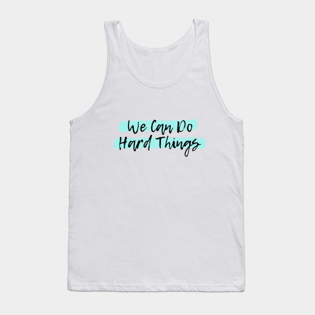 We Can Do Hard Things Tank Top by spunkie